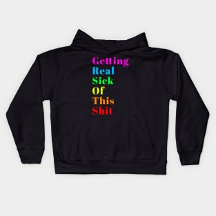 Getting Real Sick of This Shit Kids Hoodie